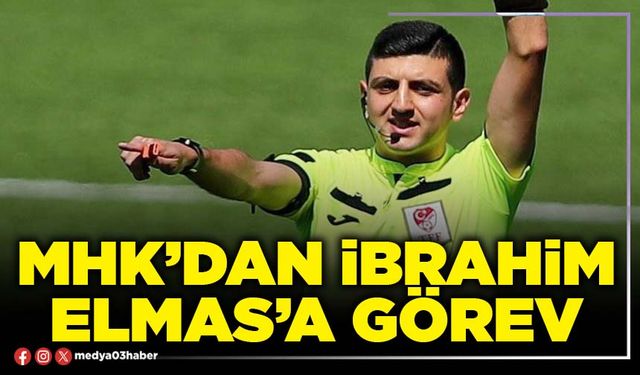 MHK’dan İbrahim Elmas’a görev