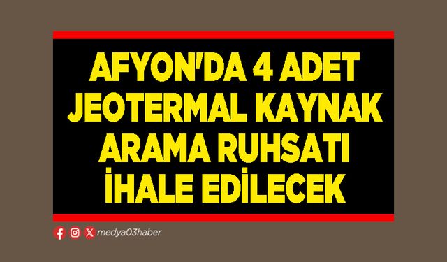 Afyon'da 4 adet jeotermal kaynak arama ruhsatı ihale edilecek