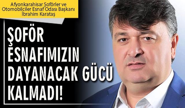 Şoför esnafımızın dayanacak gücü kalmadı!