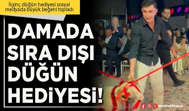 Damada sıra dışı düğün hediyesi!