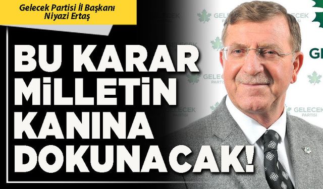 Bu karar milletin kanına dokunacak!