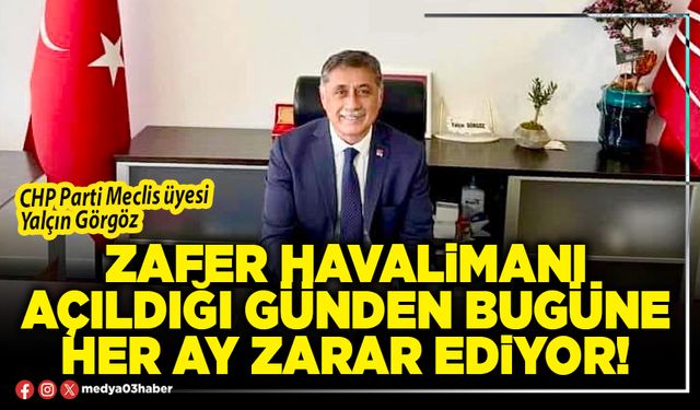 Zafer Havalimanı açıldığı günden bugüne her ay zarar ediyor!