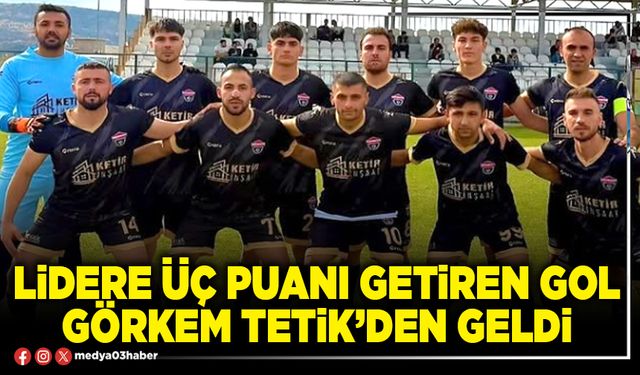 Lidere üç puanı getiren gol Görkem Tetik’den geldi