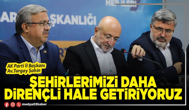 Şehirlerimizi daha dirençli hale getiriyoruz