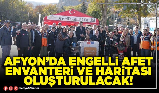 Afyon’da engelli afet envanteri ve haritası oluşturulacak!