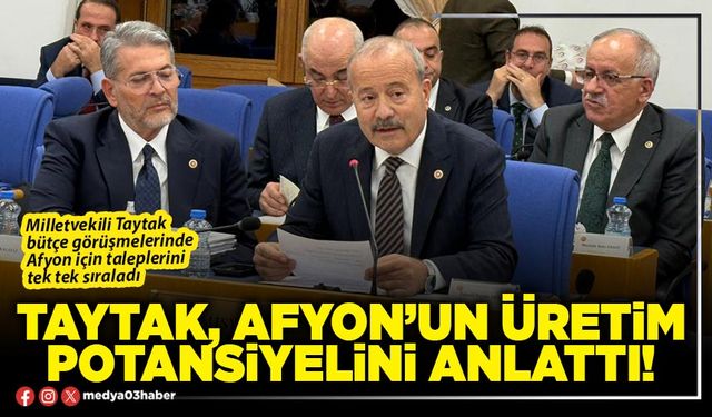 Taytak, Afyon’un üretim potansiyelini anlattı!