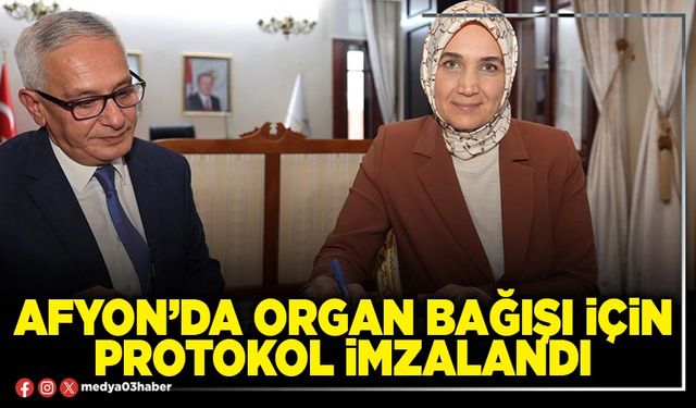 Afyon’da organ bağışı için protokol imzalandı