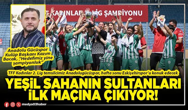 Yeşil sahanın sultanları ilk maçına çıkıyor!