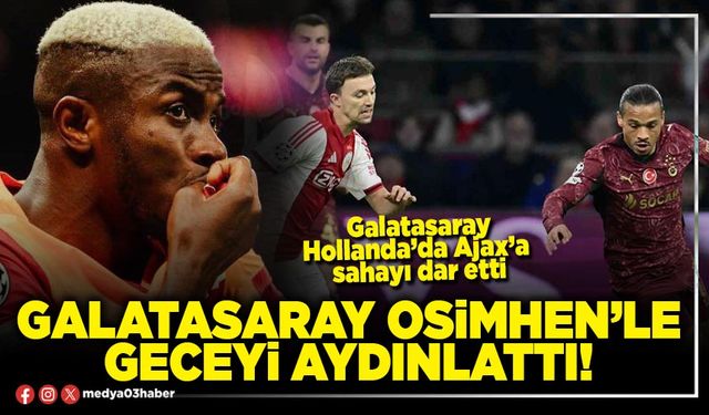 Galatasaray Osimhen’le geceyi aydınlattı!