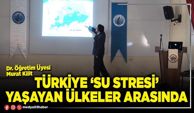 Türkiye ‘Su Stresi’ yaşayan ülkeler arasında