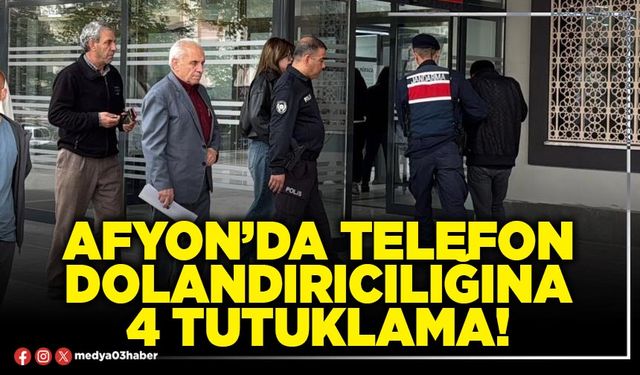 Afyon’da telefon dolandırıcılığına 4 tutuklama!