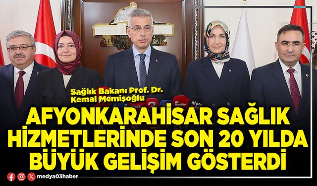 Afyonkarahisar sağlık hizmetlerinde son 20 yılda büyük gelişim gösterdi