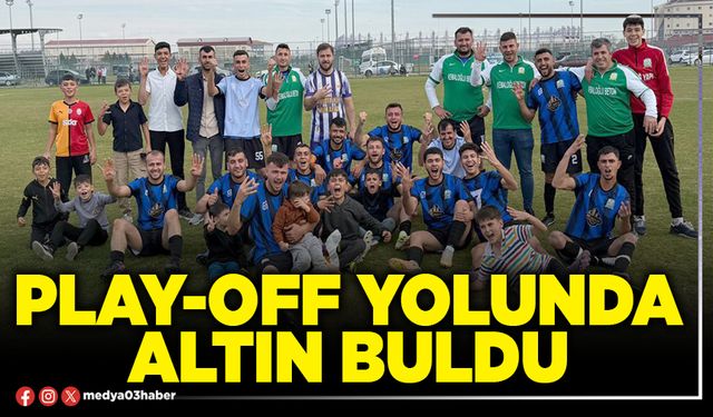 Play-Off yolunda altın buldu
