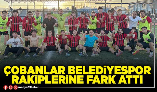 Çobanlar Belediyespor rakiplerine fark attı