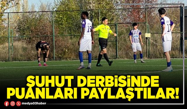 Şuhut derbisinde puanları paylaştılar!