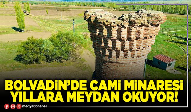 Bolvadin’de cami minaresi yıllara meydan okuyor!
