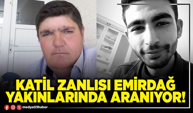Katil zanlısı Emirdağ yakınlarında aranıyor!