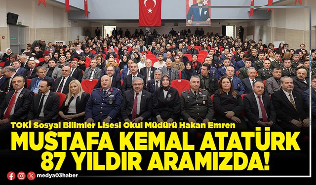 Mustafa Kemal Atatürk 87 yıldır aramızda!