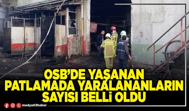 OSB’de yaşanan patlamada yaralananların sayısı belli oldu