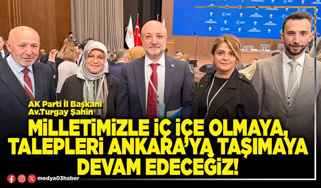 Milletimizle iç içe olmaya, talepleri Ankara’ya taşımaya devam edeceğiz!