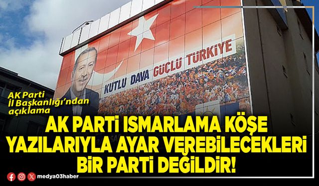 AK Parti ısmarlama köşe yazılarıyla ayar verebilecekleri bir parti değildir!