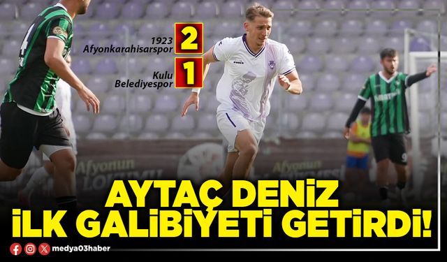 Aytaç Deniz ilk galibiyeti getirdi!
