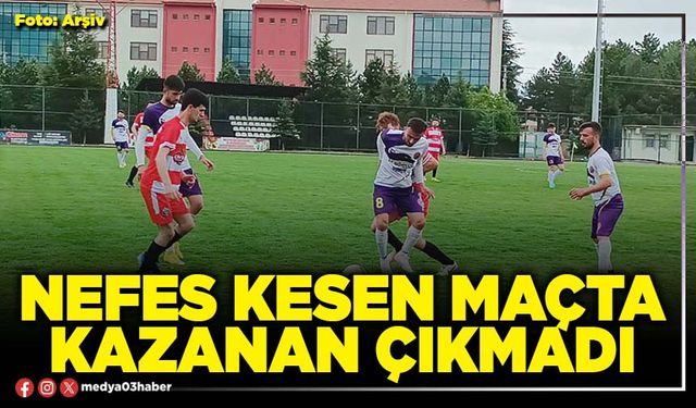 Nefes kesen maçta kazanan çıkmadı