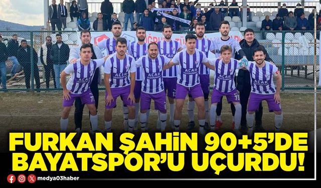 Furkan Şahin 90+5’de Bayatspor’u uçurdu!