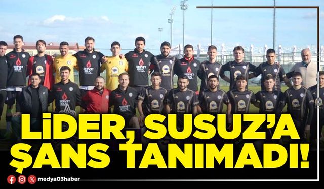 Lider, Susuz’a şans tanımadı!