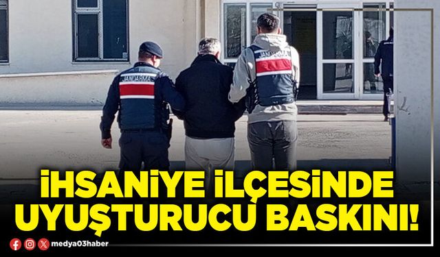 İhsaniye ilçesinde uyuşturucu baskını!