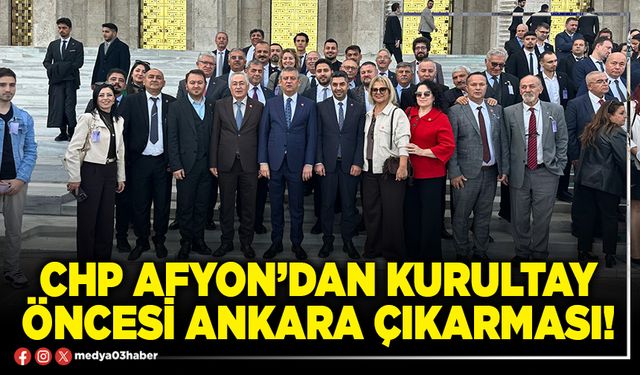 CHP Afyon’dan kurultay öncesi Ankara çıkarması!