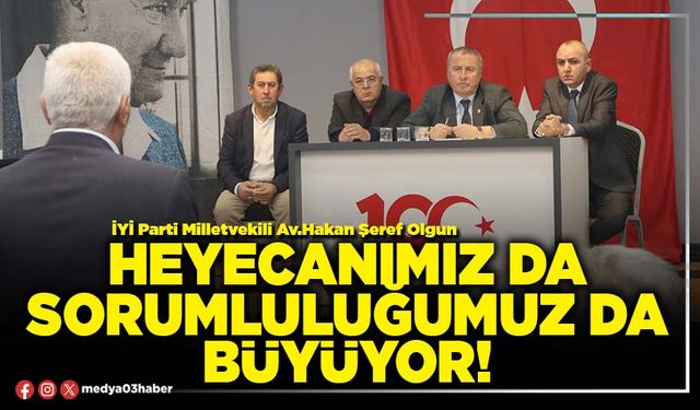 Heyecanımız da sorumluluğumuz da büyüyor!