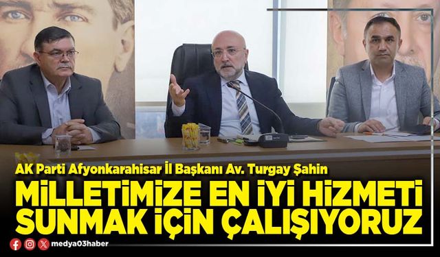 Milletimize en iyi hizmeti sunmak için çalışıyoruz