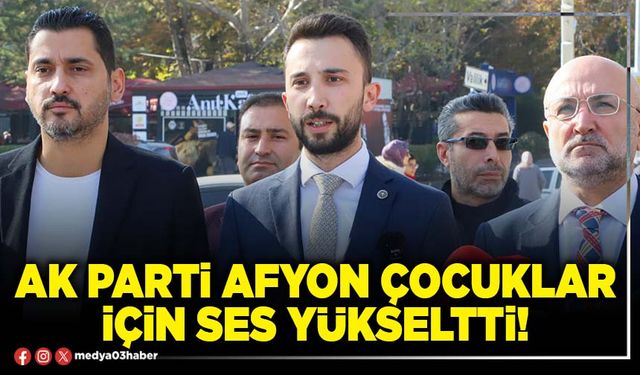 AK Parti Afyon çocuklar için ses yükseltti!