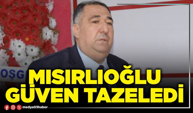 Mısırlıoğlu güven tazeledi