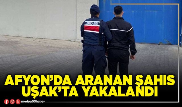 Afyon’da aranan şahıs Uşak’ta yakalandı