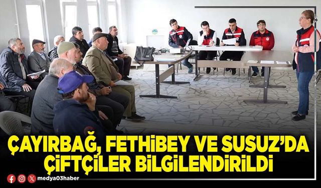 Çayırbağ, Fethibey ve Susuz’da çiftçiler bilgilendirildi