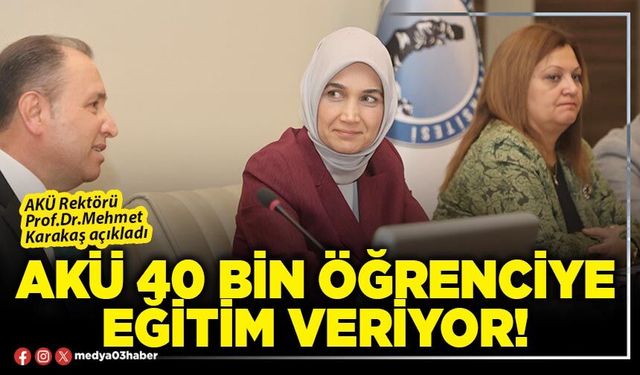 AKÜ 40 bin öğrenciye eğitim veriyor!