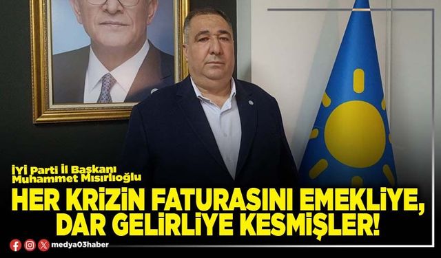 Her krizin faturasını emekliye, dar gelirliye kesmişler!
