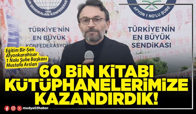 60 Bin kitabı kütüphanelerimize kazandırdık!