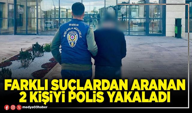 Farklı suçlardan aranan 2 kişiyi polis yakaladı