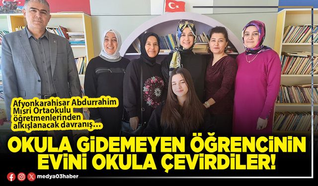 Okula gidemeyen öğrencinin evini okula çevirdiler!