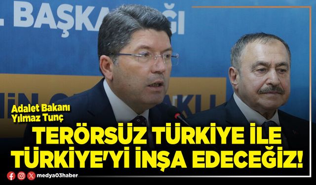Terörsüz Türkiye ile Türkiye'yi inşa edeceğiz!