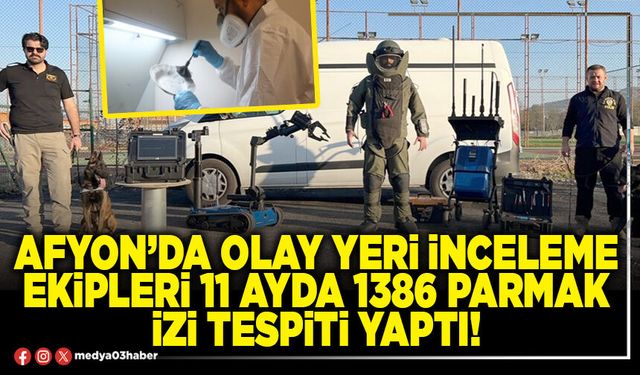 Afyon’da olay yeri inceleme ekipleri 11 ayda 1386 parmak izi tespiti yaptı!