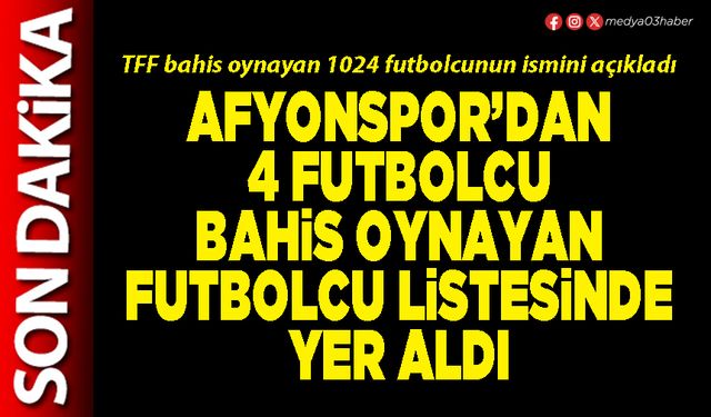 Afyonspor’dan 4 futbolcu bahis oynayan futbolcu listesinde yer aldı