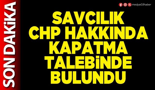 Savcılık CHP hakkında kapatma talebinde bulundu