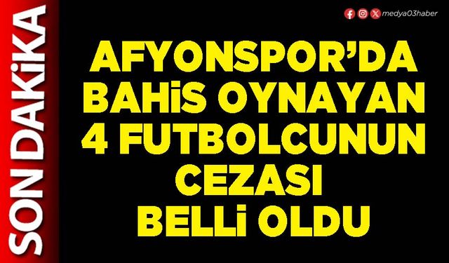 Afyonspor’da bahis oynayan 4 futbolcunun cezası belli oldu