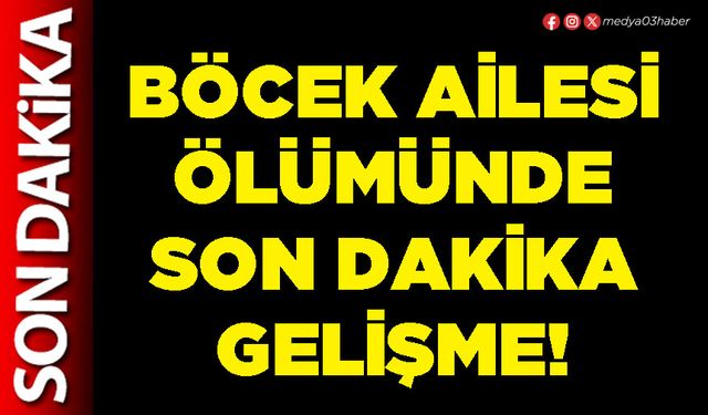 Böcek ailesi ölümünde son dakika gelişme!