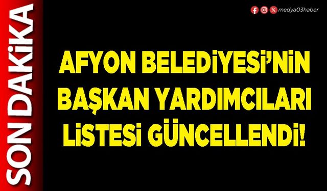 Afyon Belediyesi’nin Başkan Yardımcıları listesi güncellendi!