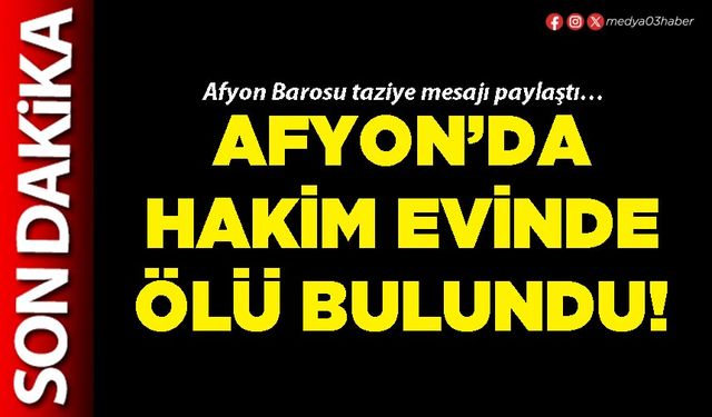 Afyon’da Hakim evinde ölü bulundu!